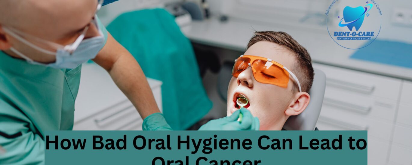How Bad Oral Hygiene Can Lead to Oral Cancer