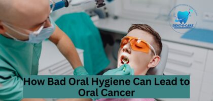 How Bad Oral Hygiene Can Lead to Oral Cancer