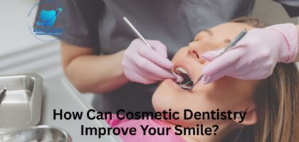 How Can Cosmetic Dentistry Improve Your Smile?