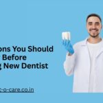 Questions You Should Consider Before Choosing New Dentist
