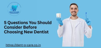 Questions You Should Consider Before Choosing New Dentist