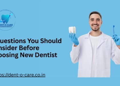 Questions You Should Consider Before Choosing New Dentist